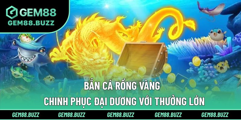 bắn cá Rồng Vàng