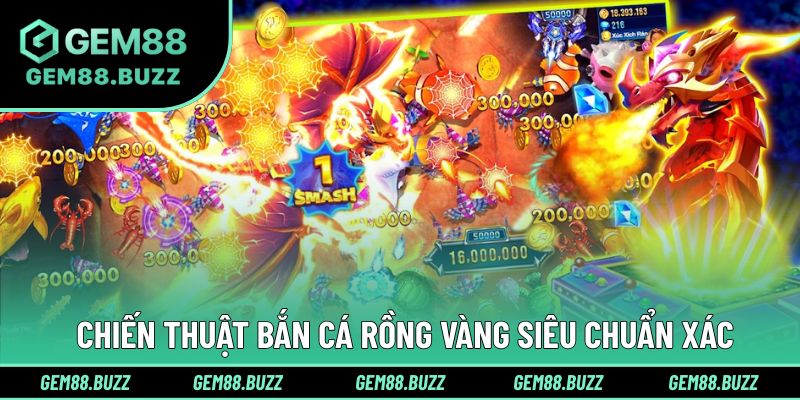 Chiến thuật hiệu quả hơn trong từng ván săn cá Rồng Vàng