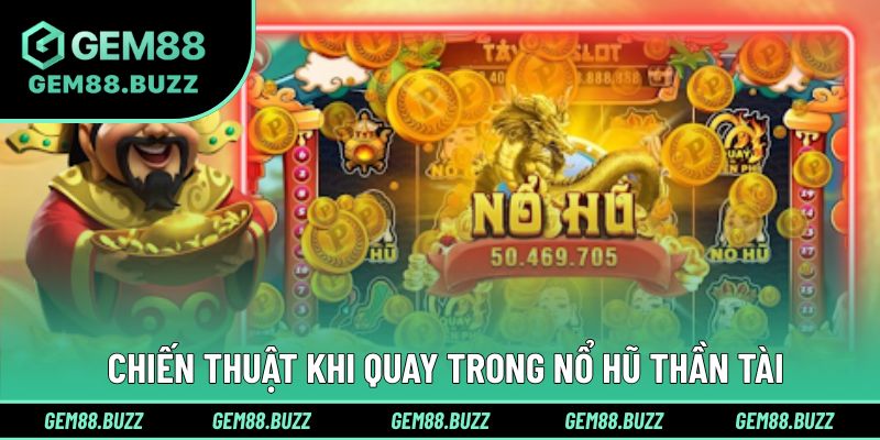 Chiến thuật khi chinh phục thử thách quay hũ cùng Thần Tài