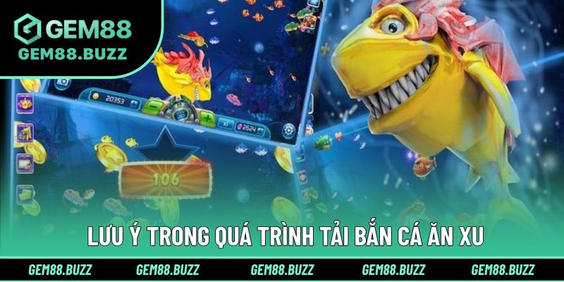 Lưu ý quan trọng để hoàn thành tải app bắn cá thành công