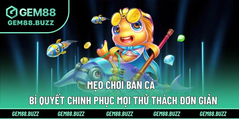 Mẹo Chơi Bắn Cá