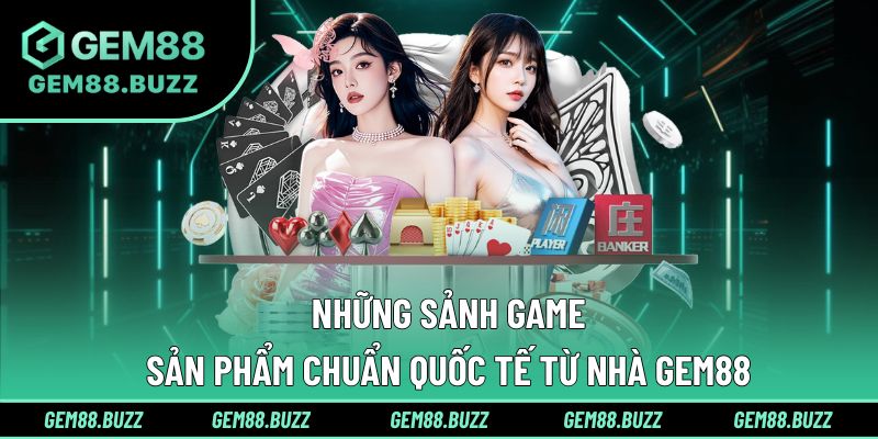 Hàng ngàn trò chơi đỉnh cao, thắng lớn mỗi ngày từ Gem88