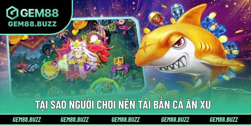 Tại sao người chơi nên download app bắn cá