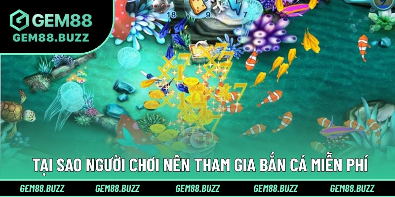 Tại sao nên tham gia chinh phục săn cá miễn phí