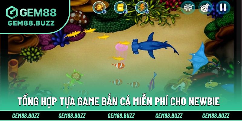 Tổng hợp những trò chơi săn cá miễn phí ấn tượng